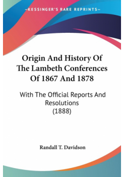 Origin And History Of The Lambeth Conferences Of 1867 And 1878