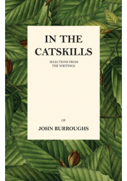 In the Catskills - Selections from the Writings of John Burroughs