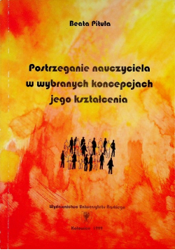 Postrzeganie nauczyciela w wyborach koncepcjach jego kształcenia