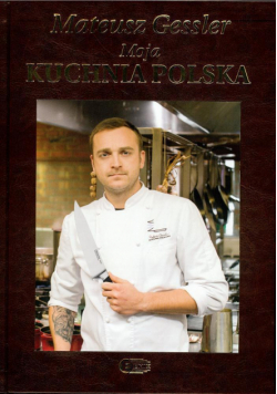 Mateusz Gessler Moja kuchnia polska wyd.limitowane