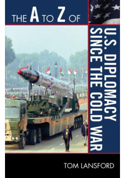 The A to Z of U.S. Diplomacy since the Cold War
