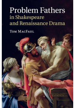 Problem Fathers in Shakespeare and Renaissance Drama