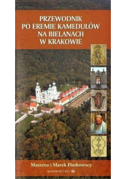 Przewodnik po eremie kamedułów na bielanach w Krakowie