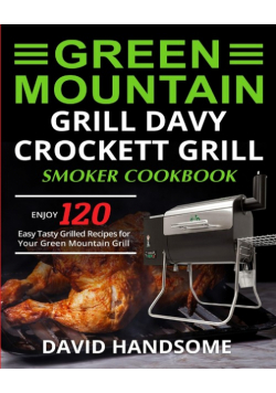 Green Mountain Grill Davy Crockett Grill/Smoker Cookbook
