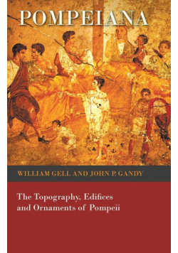 Pompeiana - The Topography, Edifices and Ornaments of Pompeii