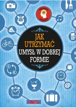 Trening umysłu Jak utrzymać umysł w dobrej formie