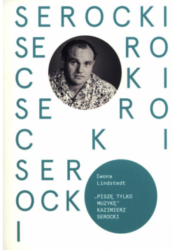 Piszę tylko muzykę Kazimierz Serocki