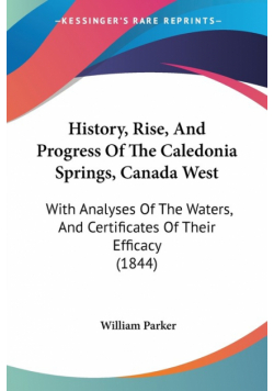 History, Rise, And Progress Of The Caledonia Springs, Canada West