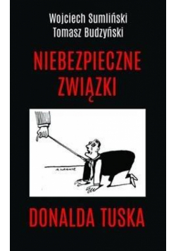 Niebezpieczne związki Donalda Tuska