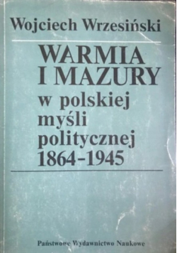 Warmia i Mazury w polskie myśli politycznej 1864 1945