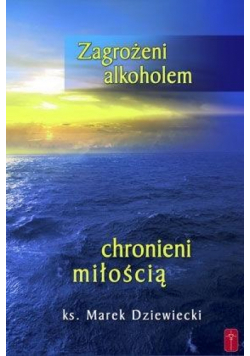 Zagrożeni alkoholem, chronieni miłością