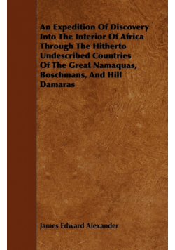 An Expedition Of Discovery Into The Interior Of Africa Through The Hitherto Undescribed Countries Of The Great Namaquas, Boschmans, And Hill Damaras