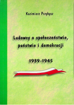 Ludowcy o społeczeństwie państwie i demokracji 1939 - 1945