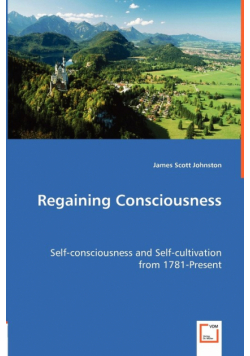 Regaining Consciousness - Self-consciousness and Self-cultivation from 1781-Present