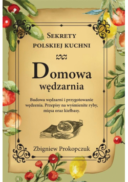 Domowa wędzarnia. Sekrety polskiej kuchni