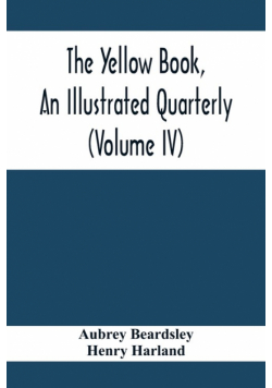 The Yellow Book, An Illustrated Quarterly (Volume Iv)