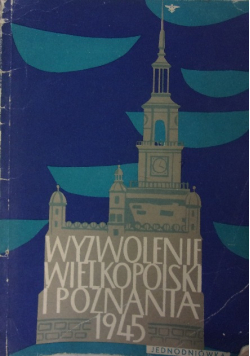 Wyzwolenie Wielkopolski i Poznania 1945
