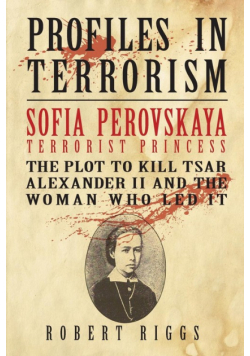 Sofia Perovskaya, Terrorist Princess