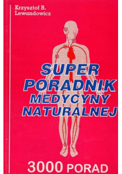 Super poradnik medycyny naturalnej 3000 porad Dedykacja autora