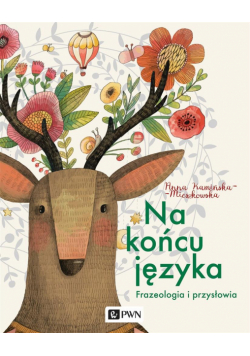 Na końcu języka. Frazeologizmy i przysłowia