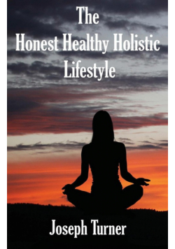 The Honest, Healthy, Holistic Lifestyle