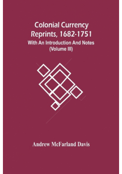 Colonial Currency Reprints, 1682-1751