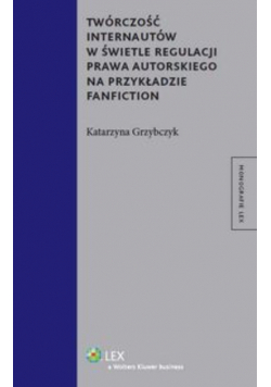 Twórczość internautów w świetle regulacji prawa autorskiego na przykładzie fanfiction