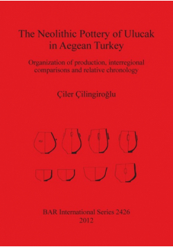 The Neolithic Pottery of Ulucak in Aegean Turkey