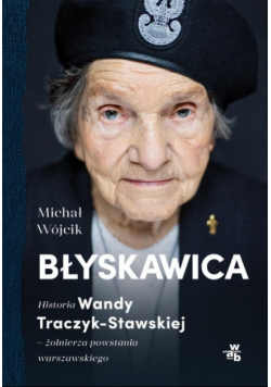 Błyskawica Historia Wandy Traczyk-Stawskiej, żołnierza powstania warszawskiego