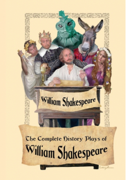 The Complete History Plays of William Shakespeare