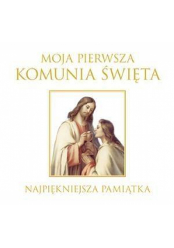 Moja I Komunia Święta. Najpiękniejsza pamiątka