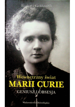 Geniusz i obsesja Wewnętrzny świat Marii Curie