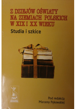 Z dziejów oświaty na ziemiach polskich w XIX i XX wieku