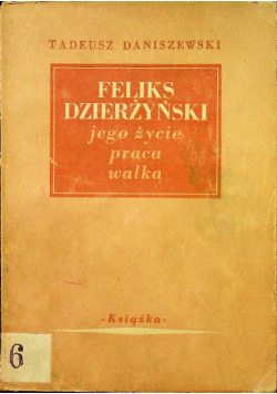 Feliks Dzierżyński jego życie praca walka 1948 r.