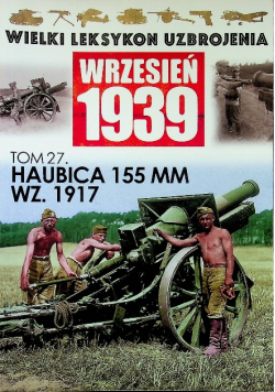 Wielki leksykon uzbrojenia Wrzesień 1939 Tom 27 haubica 155 mm wz 1917