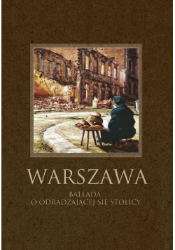 Warszawa Ballada o odradzającej się stolicy