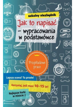 Szkolny niezbędnik. Jak to napisać - wypracowania
