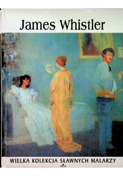 Wielka kolekcja sławnych malarzy tom 37 James Whistler