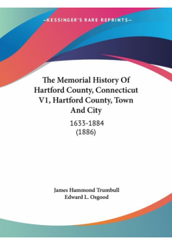 The Memorial History Of Hartford County, Connecticut V1, Hartford County, Town And City