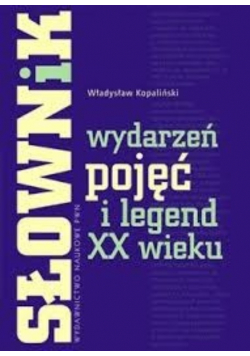 Słownik wydarzeń pojęć i legend XX wieku