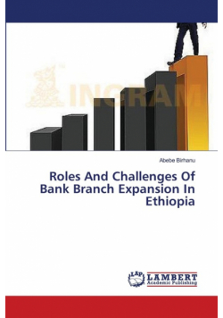 Roles And Challenges Of Bank Branch Expansion In Ethiopia