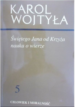 Człowiek i moralność Tom 5 Świętego Jana od Krzyża nauka o wierze