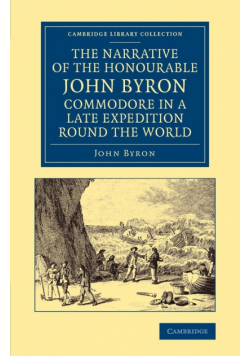 The Narrative of the Honourable John Byron, Commodore in a Late Expedition Round the World