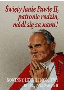Święty Janie Pawle II patronie rodzin módl...