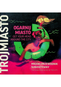 Ogarnij miasto miejski przewodnik subiektywny trójmiasto