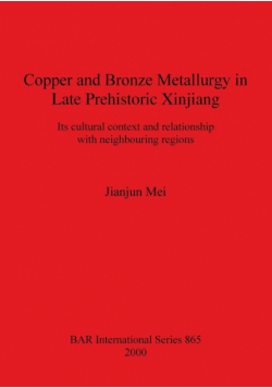 Copper and Bronze Metallurgy in Late Prehistoric Xinjiang