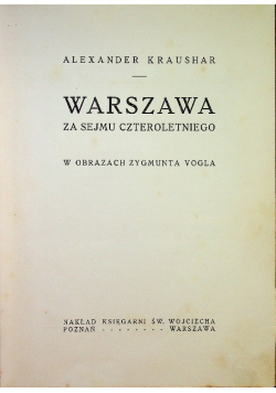 Warszawa za Sejmu Czteroletniego w obrazach Zygmunta Vogla ok 1921 r.