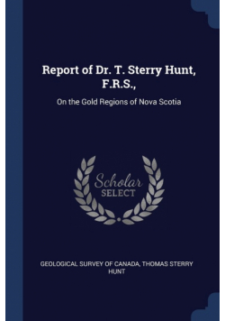 Report of Dr. T. Sterry Hunt, F.R.S.,