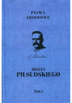 Piłsudski Pisma zbiorowe Tom 1 reprint z 1937 r