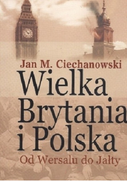 Wielka Brytania i Polska Od Wersalu do Jałty